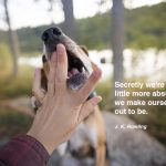 J.K. Rowling quote, Secretly we're all a little more absurd than we make ourselves out to be., www.DOGvision.eu